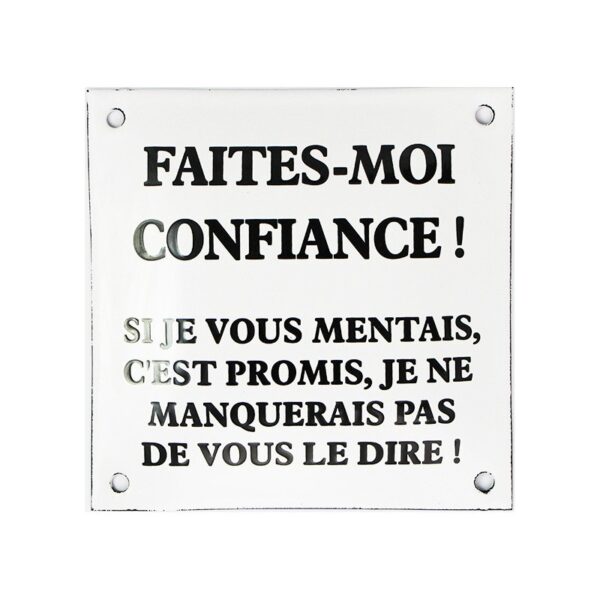 Plaque émaillée humoristique : FAITES MOI CONFIANCE !