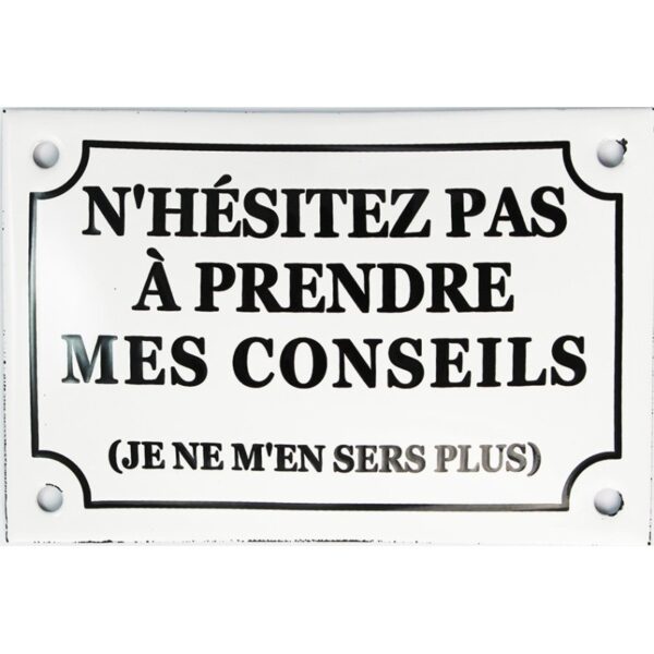 Plaque émaillée humoristique : N 'HÉSITEZ PAS A PRENDRE MES CONSEILS...