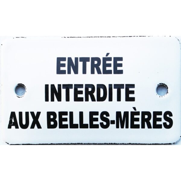 Plaque émaillée humoristique : ENTREE INTERDITE AUX BELLES-MÈRES.