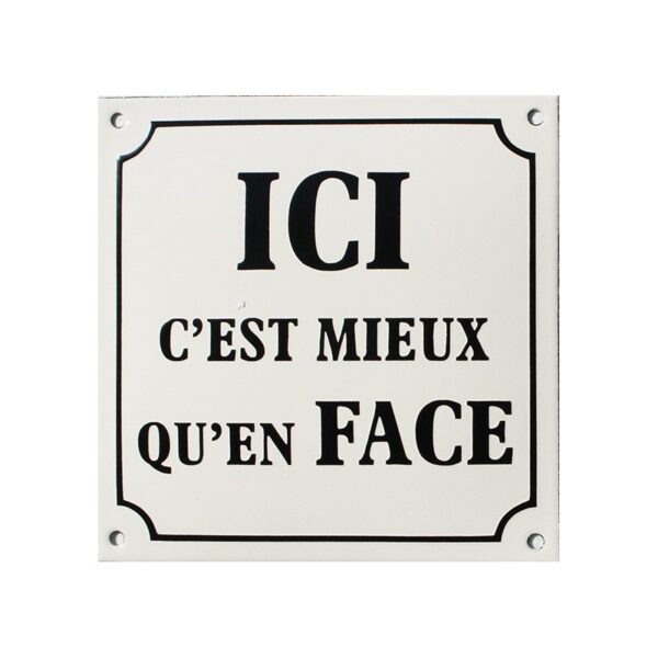 Plaque émaillée humoristique : ICI C'EST MIEUX QU'EN FACE.