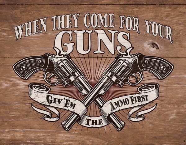 Plaque métal publicitaire 30x40cm plate : Ammo First -When they come for yours Guns – Image 2