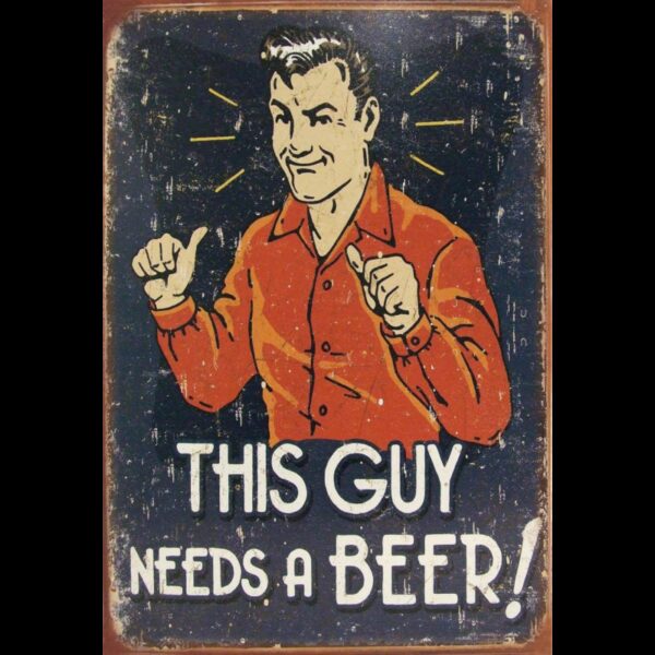 Plaque métal plate 20 x 30 cm : This guy needs a Beer