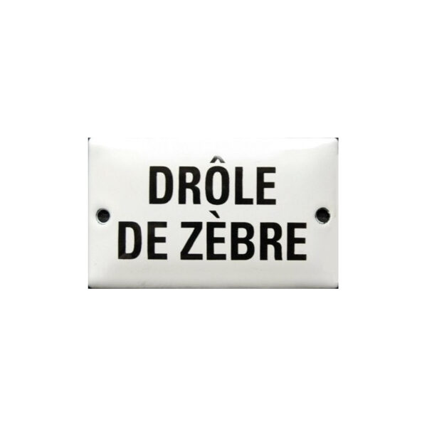 Plaque humoristique émaillée : DROLE DE ZEBRE.