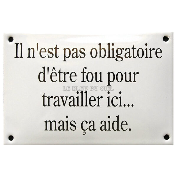 Plaque émaillée humoristique : IL N'EST PAS OBLIGATOIRE D'ÊTRE FOU...
