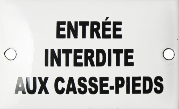 Plaque émaillée humoristique : ENTREE INTERDITE AUX CASSE PIEDS. – Image 2