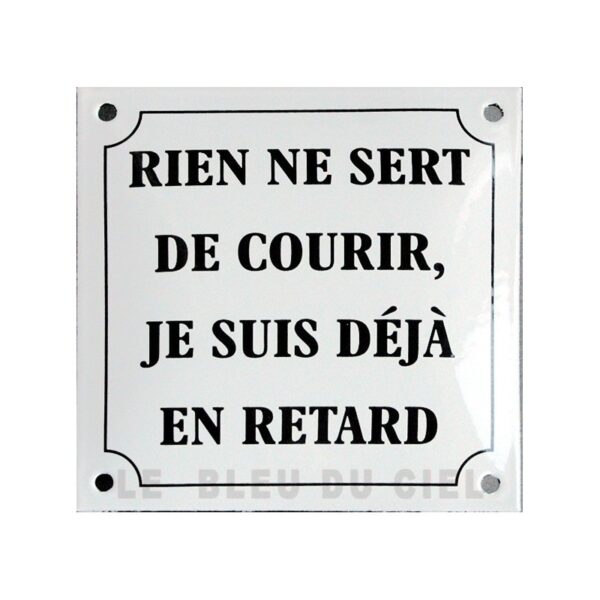 plaque émaillée humoristique : RIEN NE SERT DE COURIR...