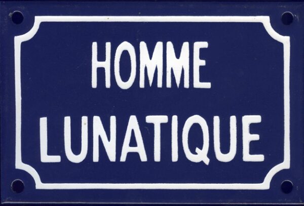 Plaque de rue émaillée humoristique : HOMME LUNATIQUE. – Image 2