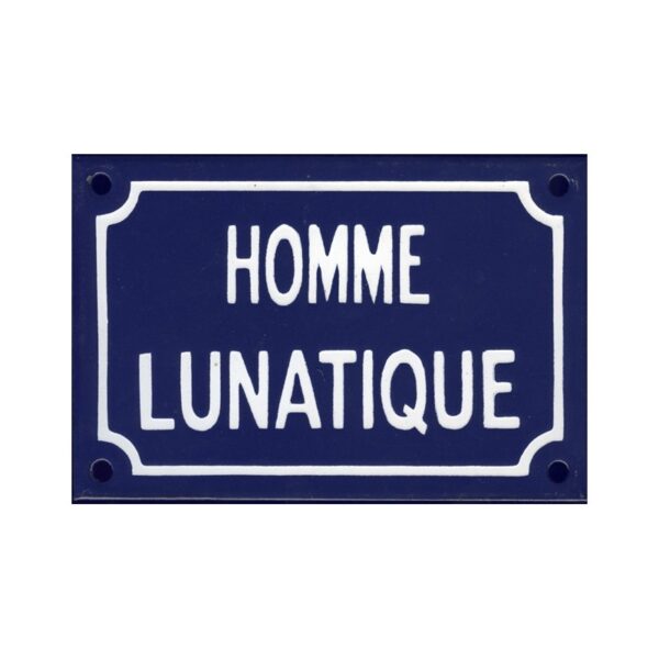 Plaque de rue émaillée humoristique : HOMME LUNATIQUE.