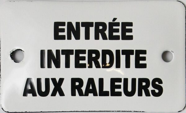 Plaque émaillée humoristique : ENTRÉE INTERDITE AUX RALEURS – Image 2