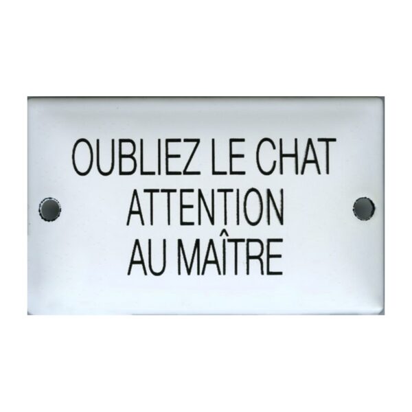 Plaque humoristique émaillée bombée 6x10 cm : OUBLIEZ LE CHAT ATTENTION AU MAITRE